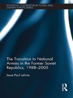 cover image of The Transition to National Armies in the Former Soviet Republics, 1988-2005